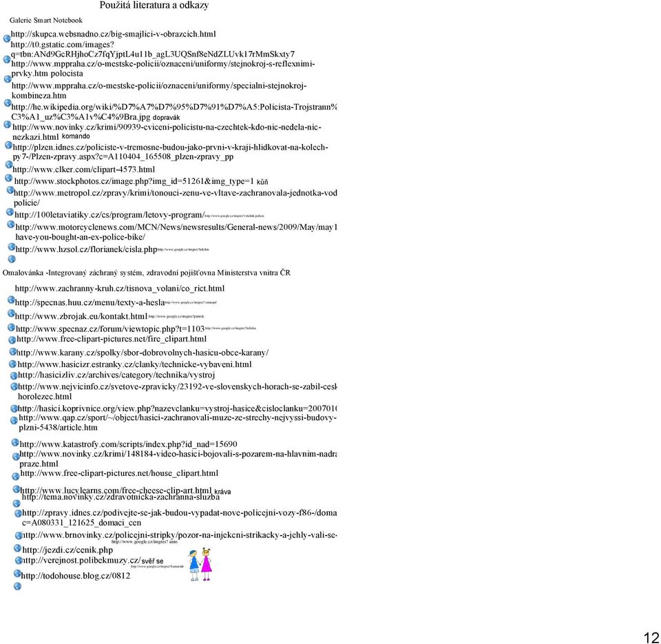 htm http://he.wikipedia.org/wiki/%d7%a7%d7%95%d7%91%d7%a5:policista Trojstrann% C3%A1_uz%C3%A1v%C4%9Bra.jpg dopravák http://www.novinky.