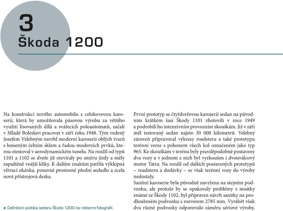 Na rozdíl od typů 1101 a 1102 se dveře již otevíraly po směru jízdy a měly zapuštěné vnější kliky.