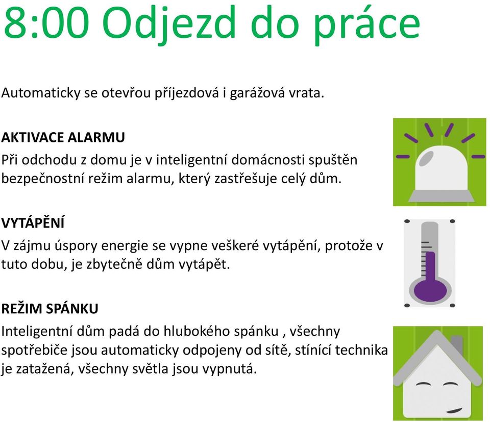 celý dům. VYTÁPĚNÍ V zájmu úspory energie se vypne veškeré vytápění, protože v tuto dobu, je zbytečně dům vytápět.