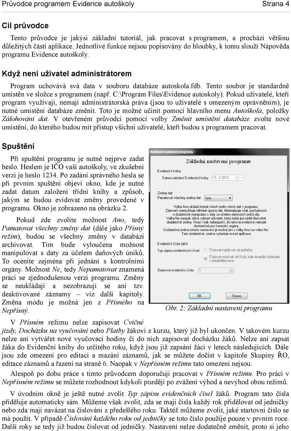 Tento soubor je standardně umístěn ve složce s programem (např. C:\Program Files\Evidence autoskoly).