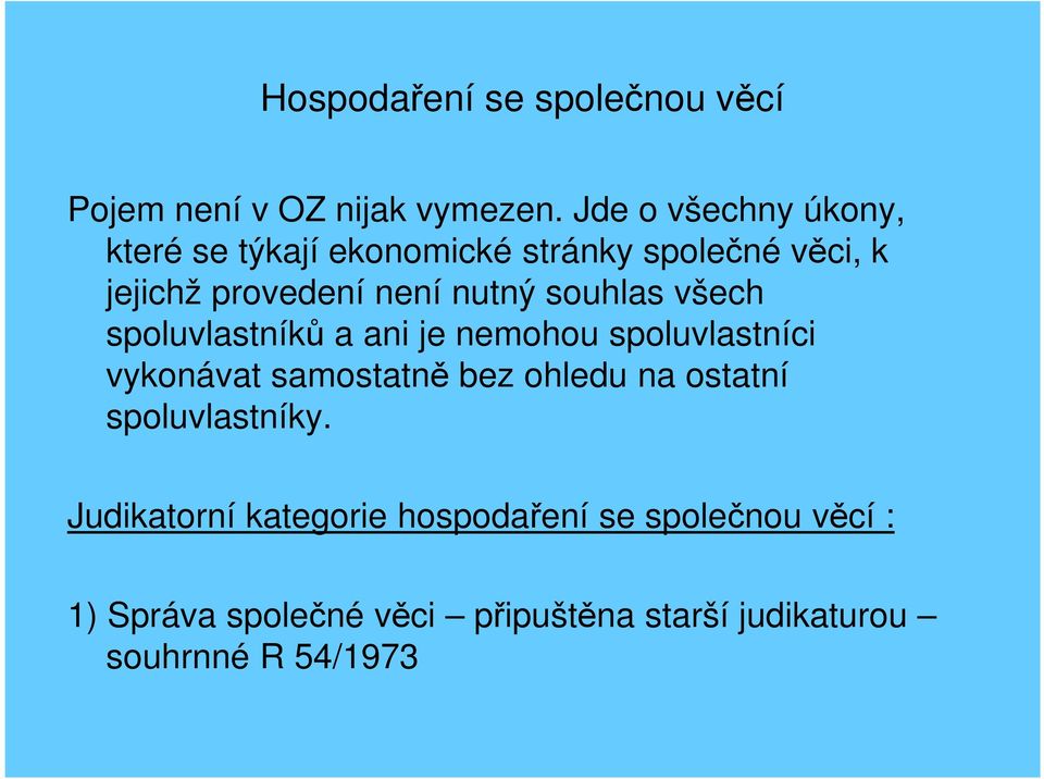 souhlas všech spoluvlastníků a ani je nemohou spoluvlastníci vykonávat samostatně bez ohledu na