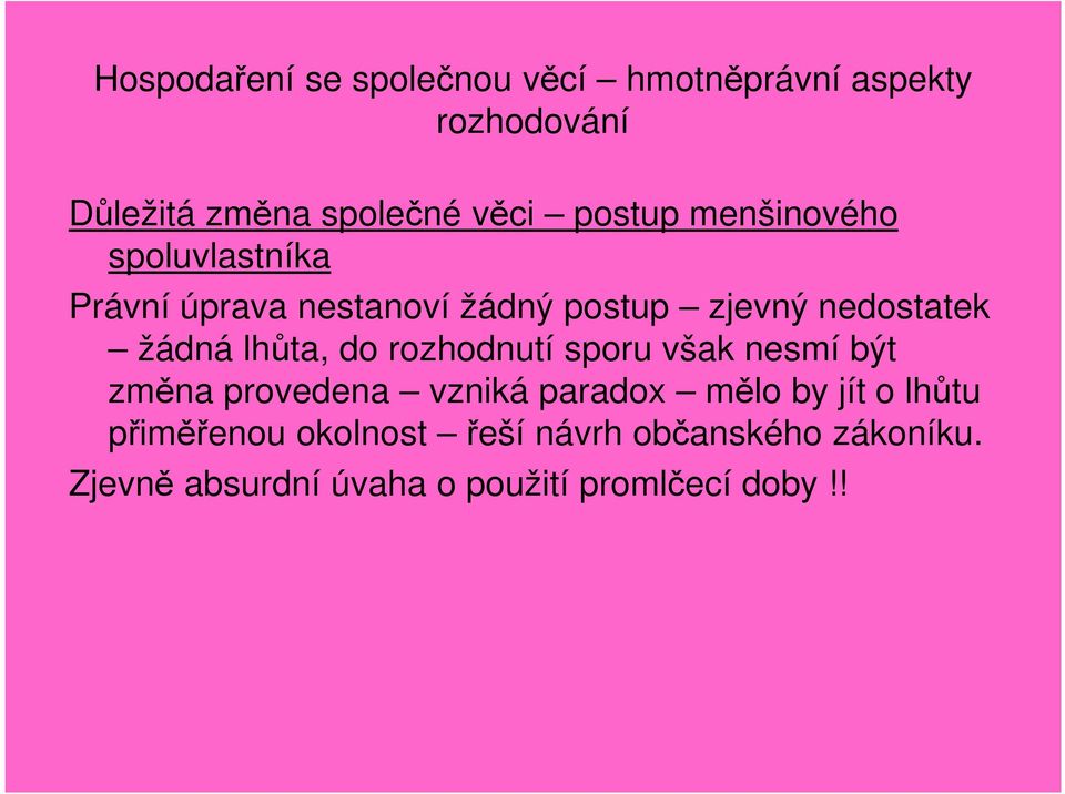 lhůta, do rozhodnutí sporu však nesmí být změna provedena vzniká paradox mělo by jít o lhůtu