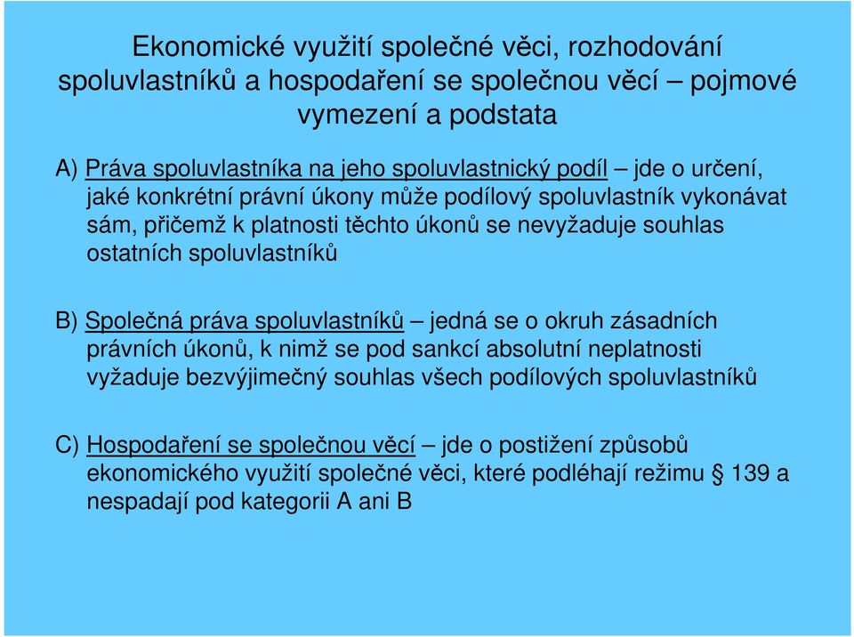 spoluvlastníků B) Společná práva spoluvlastníků jedná se o okruh zásadních právních úkonů, k nimž se pod sankcí absolutní neplatnosti vyžaduje bezvýjimečný souhlas