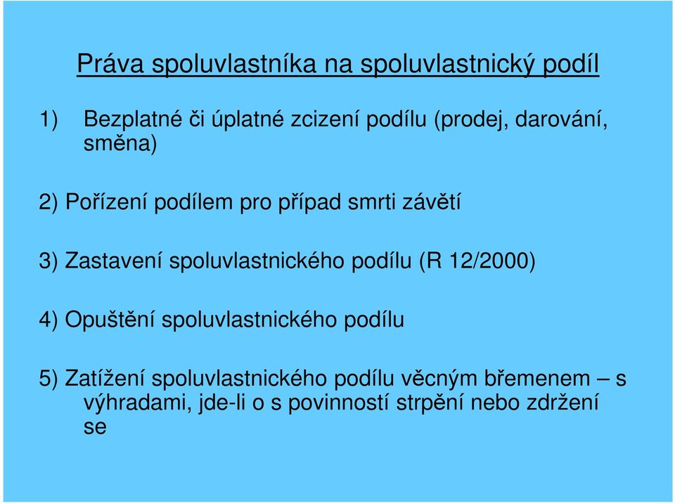 spoluvlastnického podílu (R 12/2000) 4) Opuštění spoluvlastnického podílu 5) Zatížení