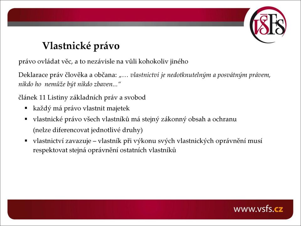 .. článek 11 Listiny základních práv a svobod každý má právo vlastnit majetek vlastnické právo všech vlastníků má stejný