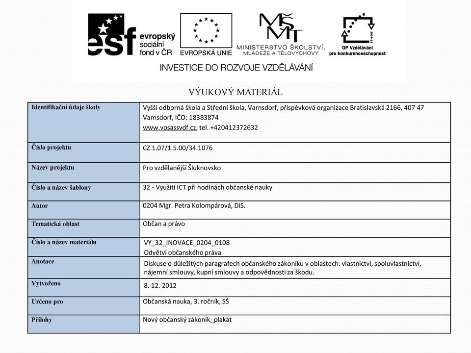 1076 Název projektu Číslo a název šablony Autor Tematická oblast Číslo a název materiálu Anotace Pro vzdělanější Šluknovsko 32 - Využití ICT při hodinách občanské nauky 0204 Mgr.