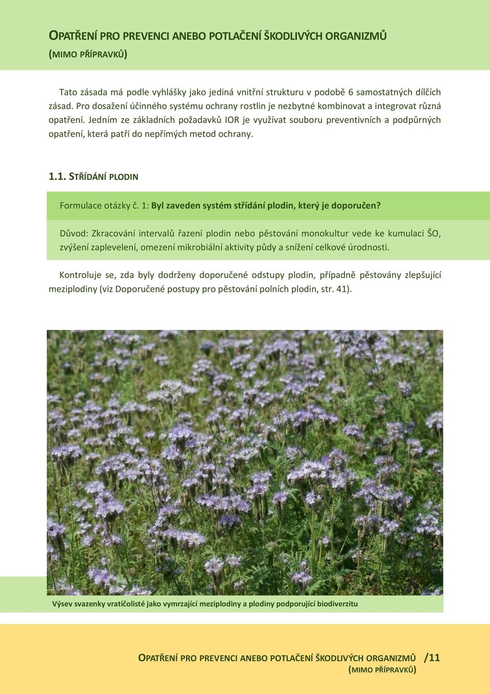 Jedním ze základních požadavků IOR je využívat souboru preventivních a podpůrných opatření, která patří do nepřímých metod ochrany. 1.1. STŘÍDÁNÍ PLODIN Formulace otázky č.