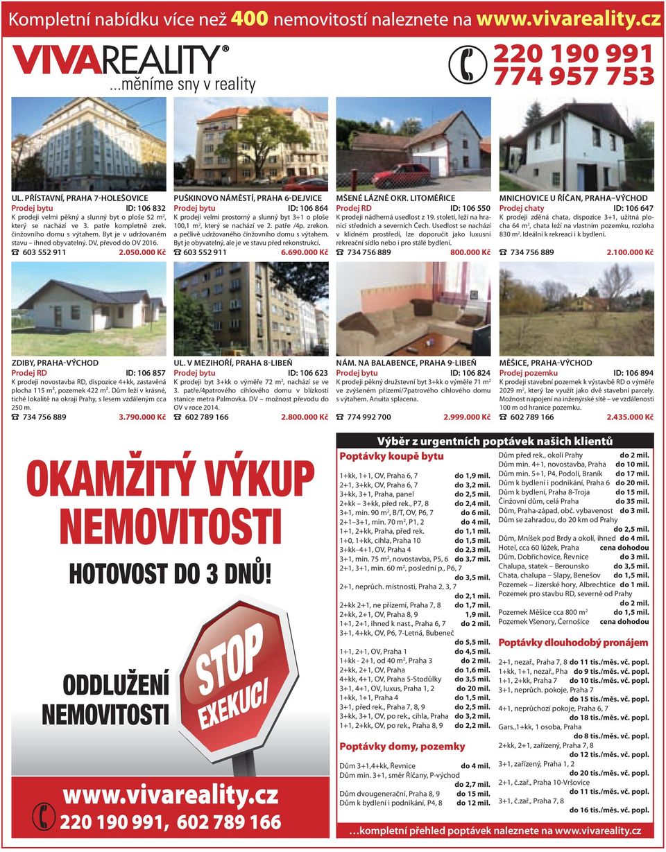 000 Kč PUŠKINOVO NÁMĚSTÍ, PRAHA 6-DEJVICE Prodej bytu ID: 106 864 K prodeji velmi prostorný a slunný byt 3+1 o ploše 100,1 m 2, který se nachází ve 2. patře /4p. zrekon.