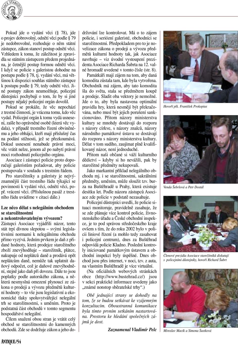 vydání věci, má většinou k dispozici souhlas státního zástupce k postupu podle 79, tedy odnětí věci.