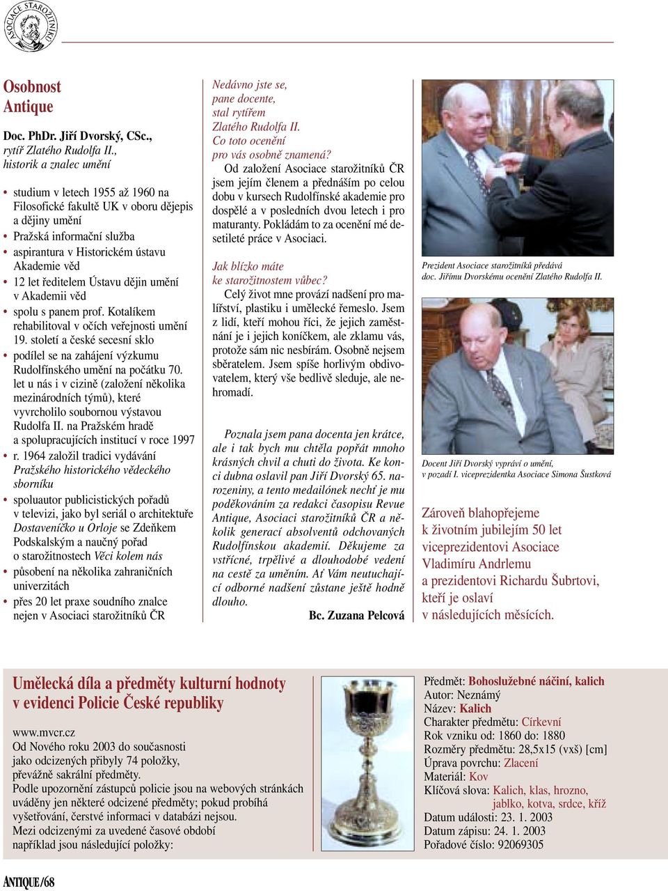 ředitelem Ústavu dějin umění v Akademii věd spolu s panem prof. Kotalíkem rehabilitoval v očích veřejnosti umění 19.