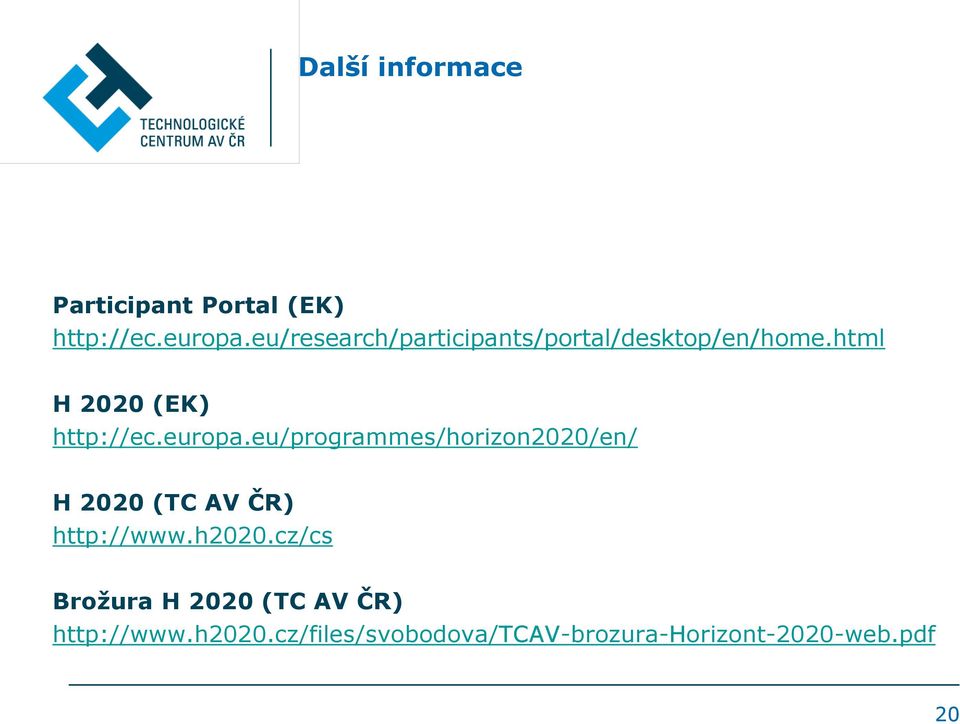 europa.eu/programmes/horizon2020/en/ H 2020 (TC AV ČR) http://www.h2020.