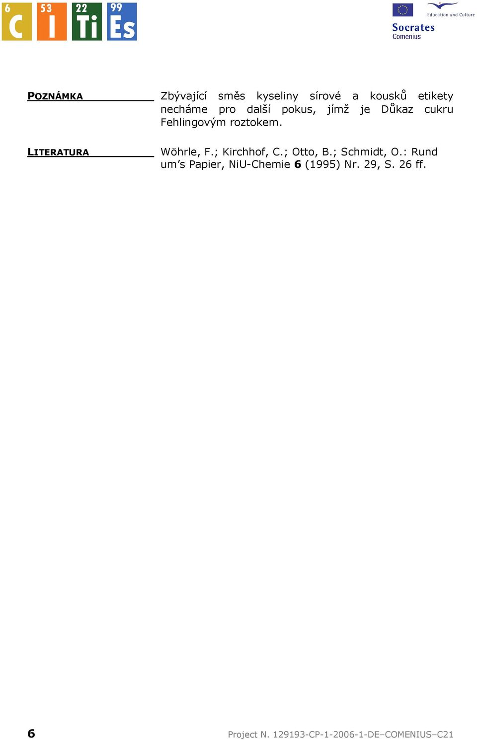 LITERATURA Wöhrle, F.; Kirchhof, C.; Otto, B.; Schmidt, O.