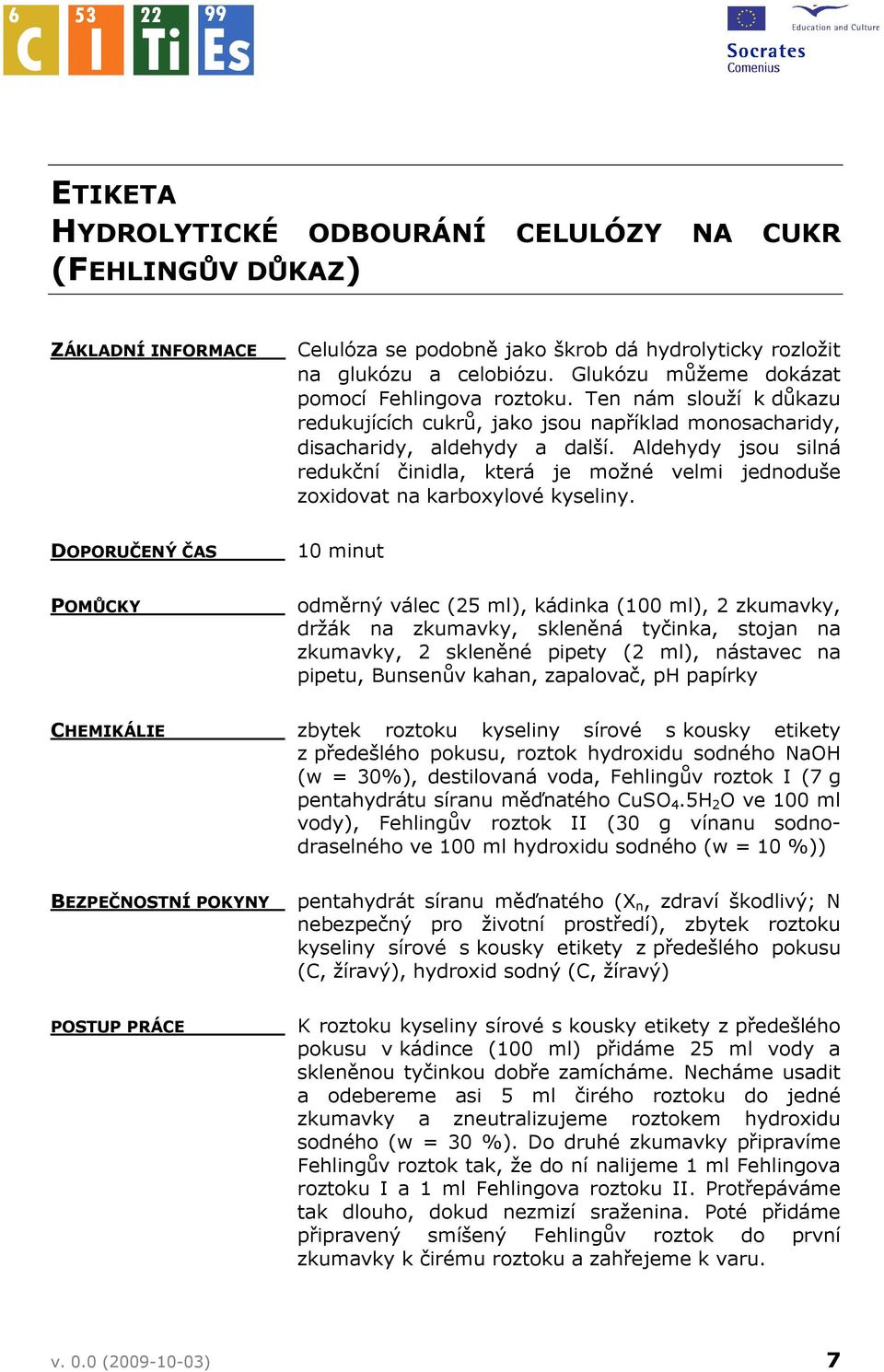 Aldehydy jsou silná redukční činidla, která je možné velmi jednoduše zoxidovat na karboxylové kyseliny.