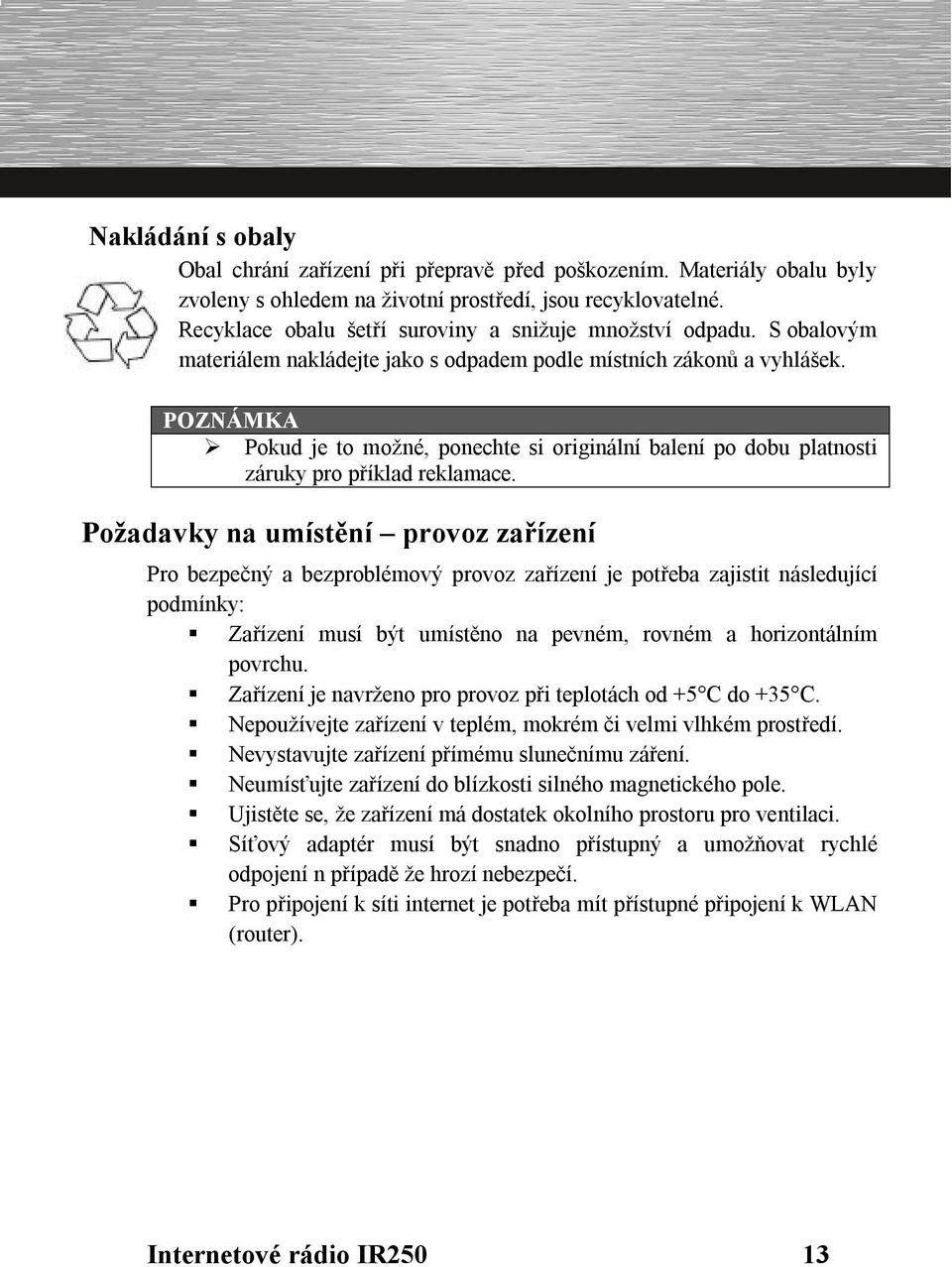 Pokud je to možné, ponechte si originální balení po dobu platnosti záruky pro příklad reklamace.