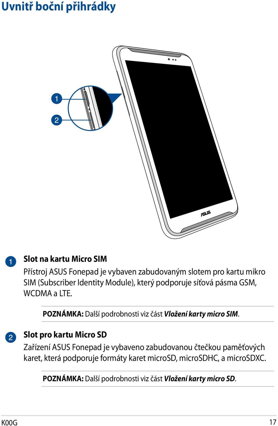 POZNÁMKA: Další podrobnosti viz část Vložení karty micro SIM.
