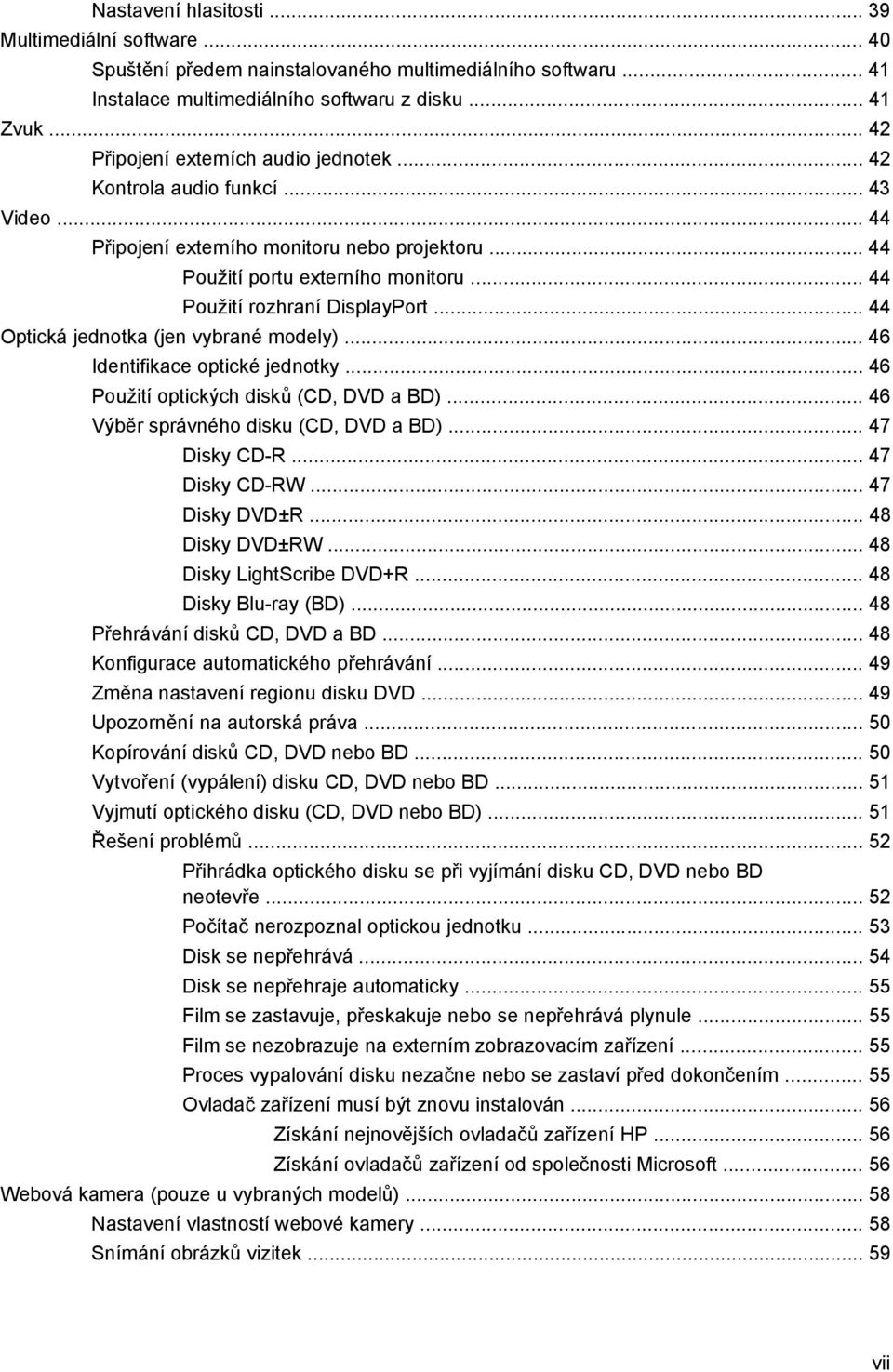 .. 44 Použití rozhraní DisplayPort... 44 Optická jednotka (jen vybrané modely)... 46 Identifikace optické jednotky... 46 Použití optických disků (CD, DVD a BD).