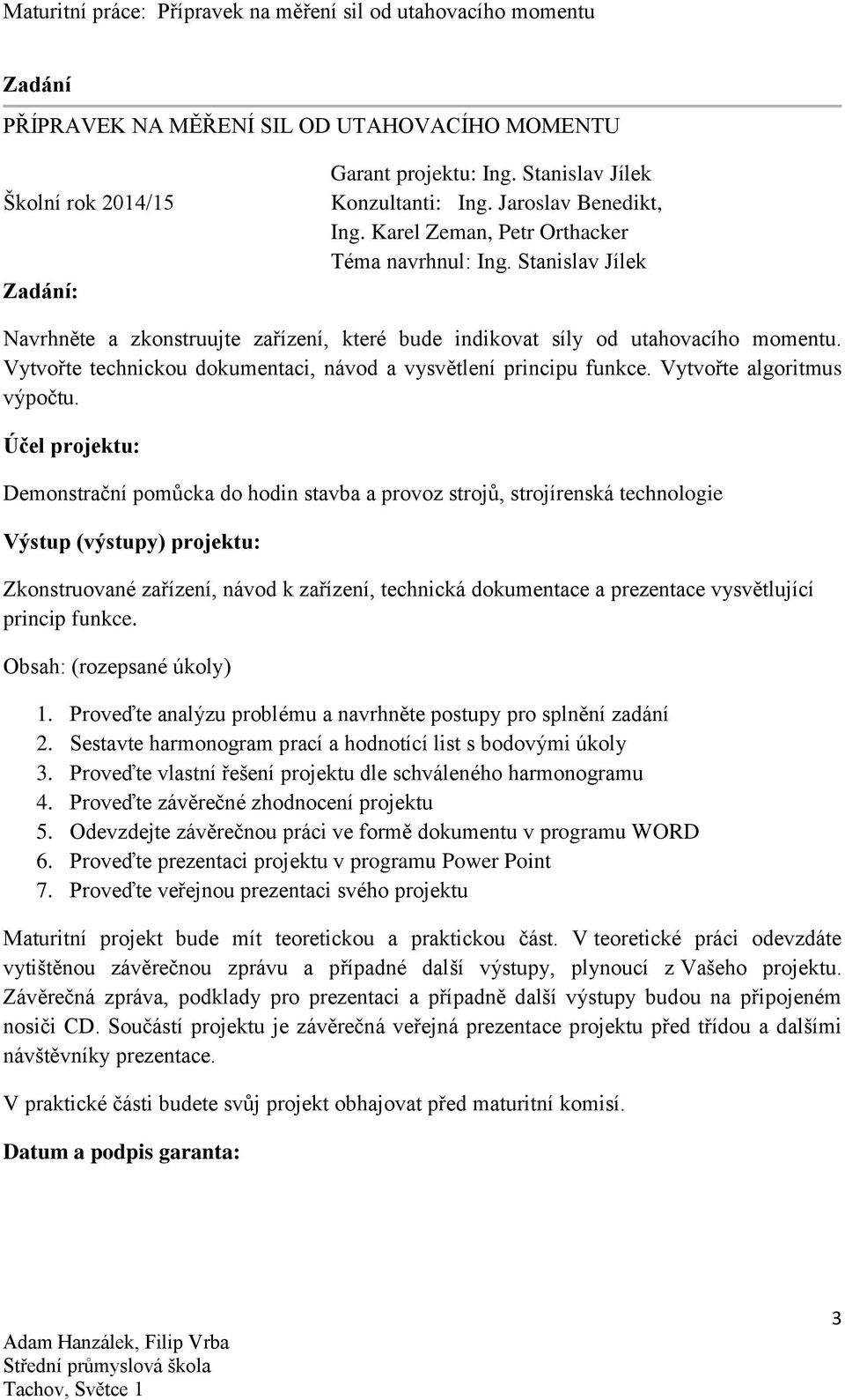 Vytvořte technickou dokumentaci, návod a vysvětlení principu funkce. Vytvořte algoritmus výpočtu.