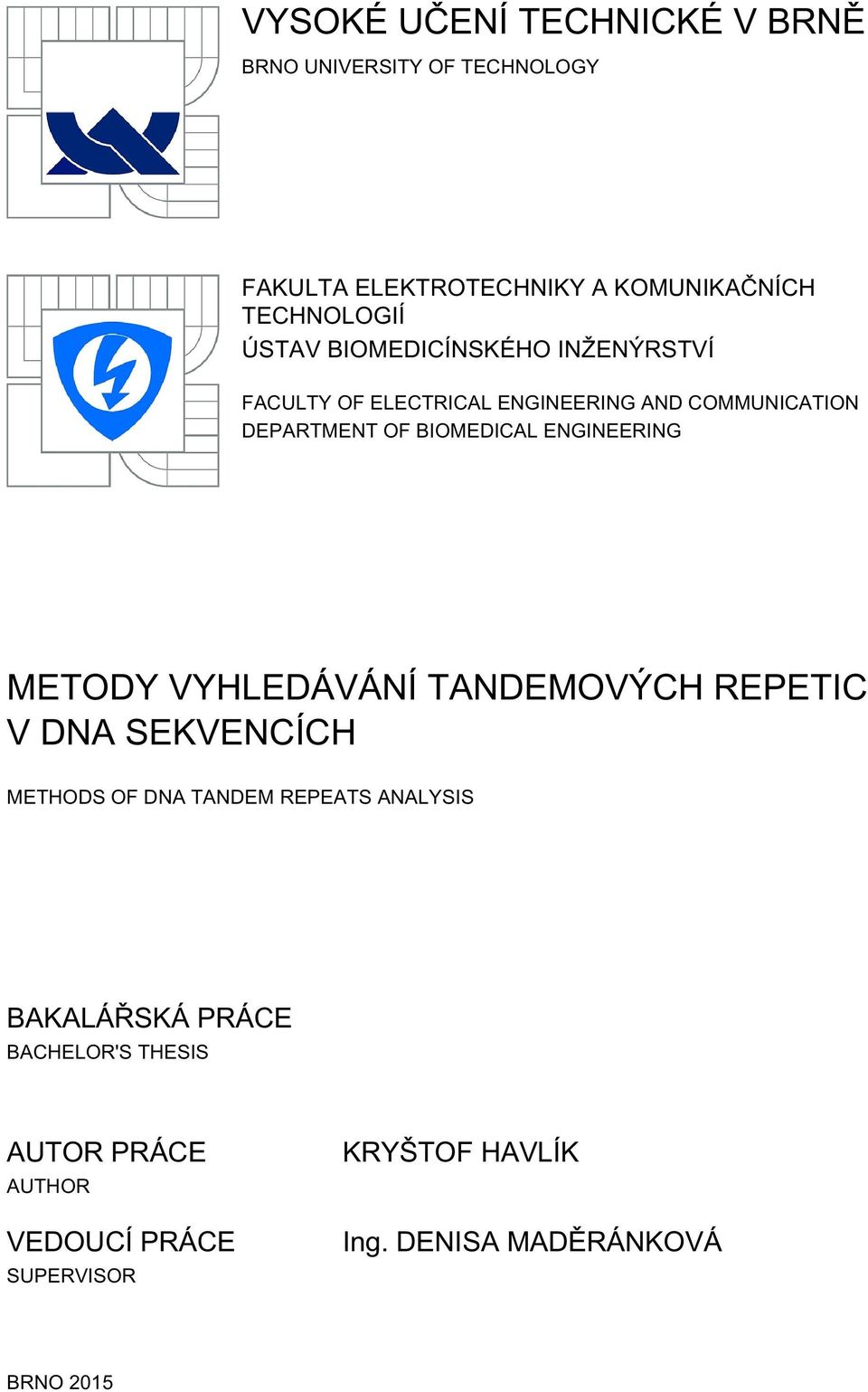 ENGINEERING METODY VYHLEDÁVÁNÍ TANDEMOVÝCH REPETIC V DNA SEKVENCÍCH METHODS OF DNA TANDEM REPEATS ANALYSIS