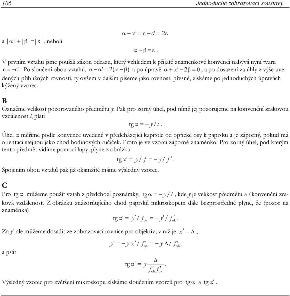 kýžený vzorec. B Označme velikost pozorovaného předmětu y. Pak pro zorný úhel, pod nímž jej pozorujeme na konvenční zrakovou vzdálenost l, platí tg α = y/ l.