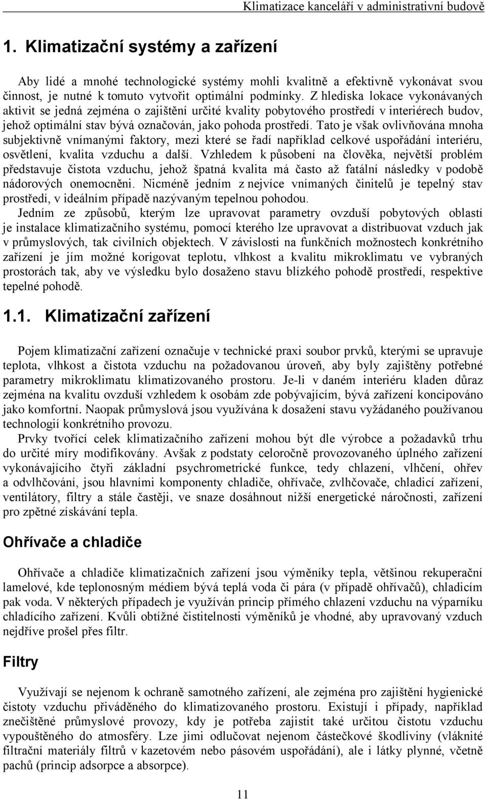 Tato je však ovlivňována mnoha subjektivně vnímanými faktory, mezi které se řadí například celkové uspořádání interiéru, osvětlení, kvalita vzduchu a další.