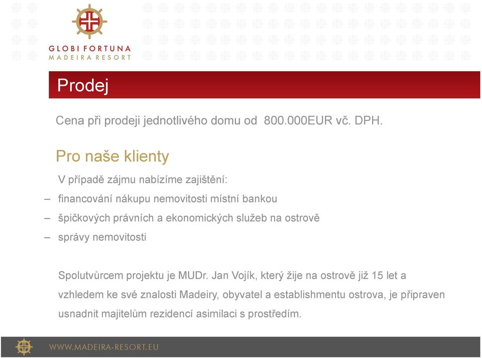 právních a ekonomických služeb na ostrově správy nemovitosti Spolutvůrcem projektu je MUDr.