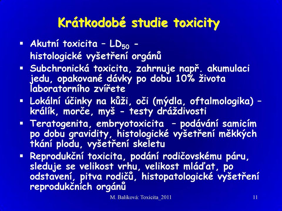 dráždivosti Teratogenita, embryotoxicita podávání samicím po dobu gravidity, histologické vyšetření měkkých tkání plodu, vyšetření skeletu Reprodukční