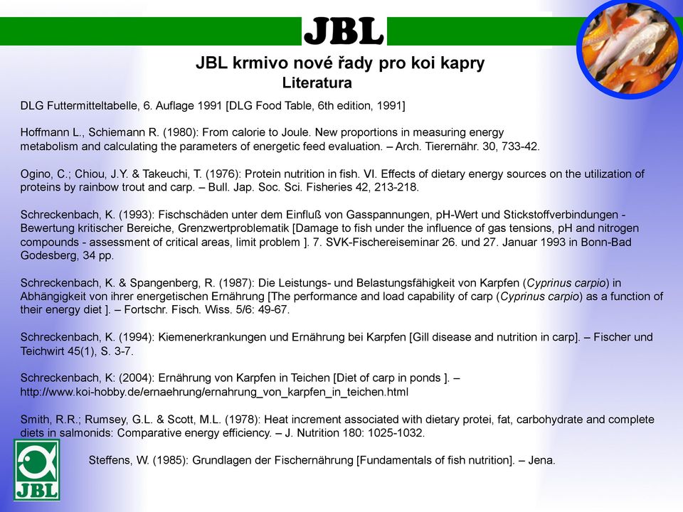 (1976): Protein nutrition in fish. VI. Effects of dietary energy sources on the utilization of proteins by rainbow trout and carp. Bull. Jap. Soc. Sci. Fisheries 42, 213-218. Schreckenbach, K.