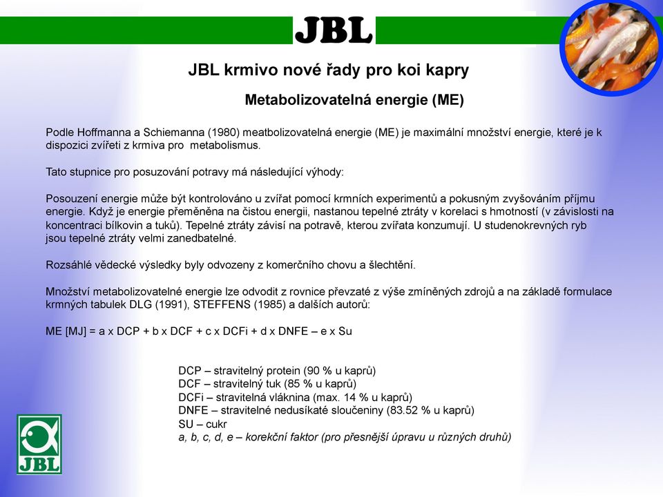 Když je energie přeměněna na čistou energii, nastanou tepelné ztráty v korelaci s hmotností (v závislosti na koncentraci bílkovin a tuků). Tepelné ztráty závisí na potravě, kterou zvířata konzumují.