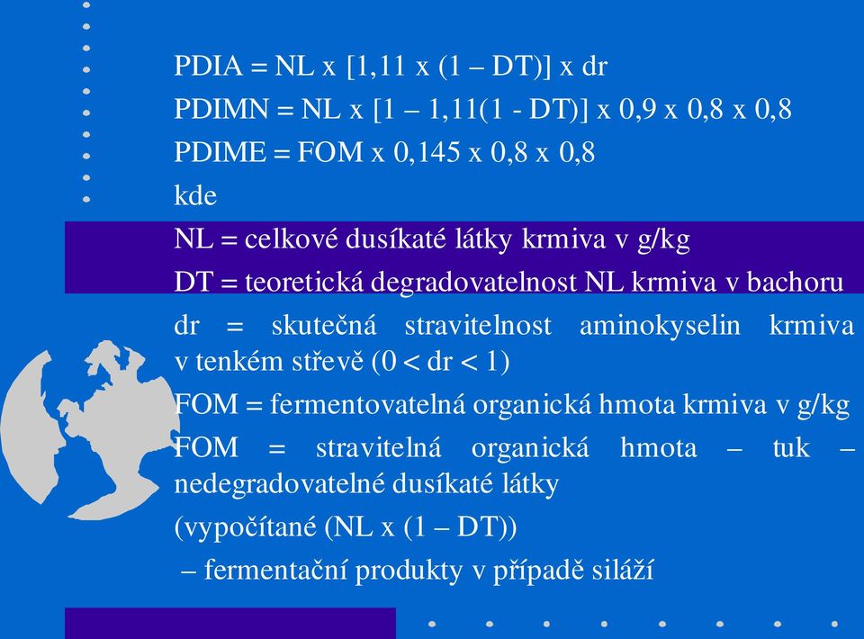 stravitelnost aminokyselin krmiva v tenkém střevě (0 < dr < 1) FOM = fermentovatelná organická hmota krmiva v g/kg FOM