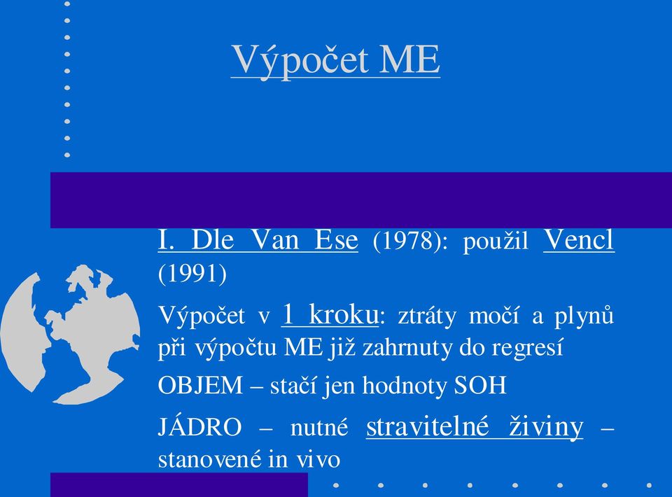 kroku: ztráty močí a plynů při výpočtu ME již