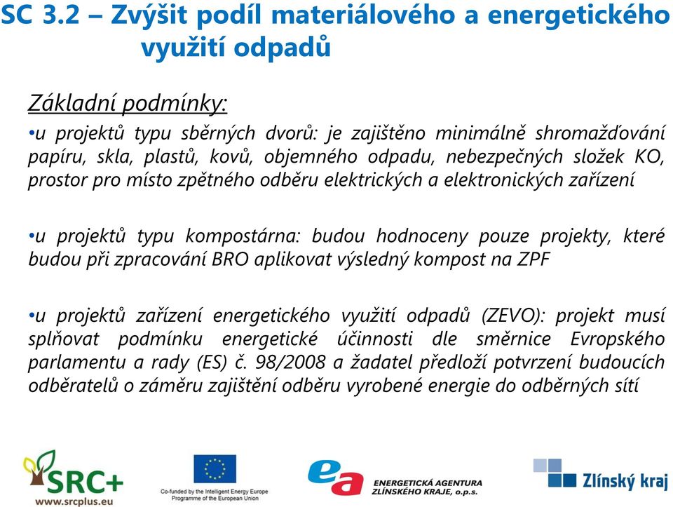 projekty, které budou při zpracování BRO aplikovat výsledný kompost na ZPF u projektů zařízení energetického využití odpadů (ZEVO): projekt musí splňovat podmínku energetické