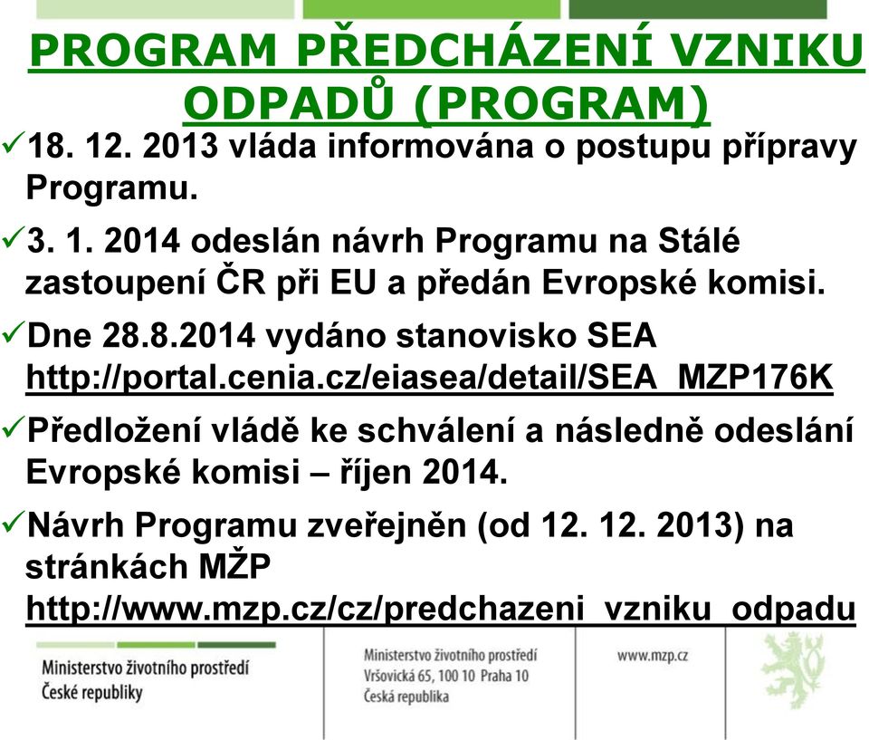 Dne 28.8.2014 vydáno stanovisko SEA http://portal.cenia.