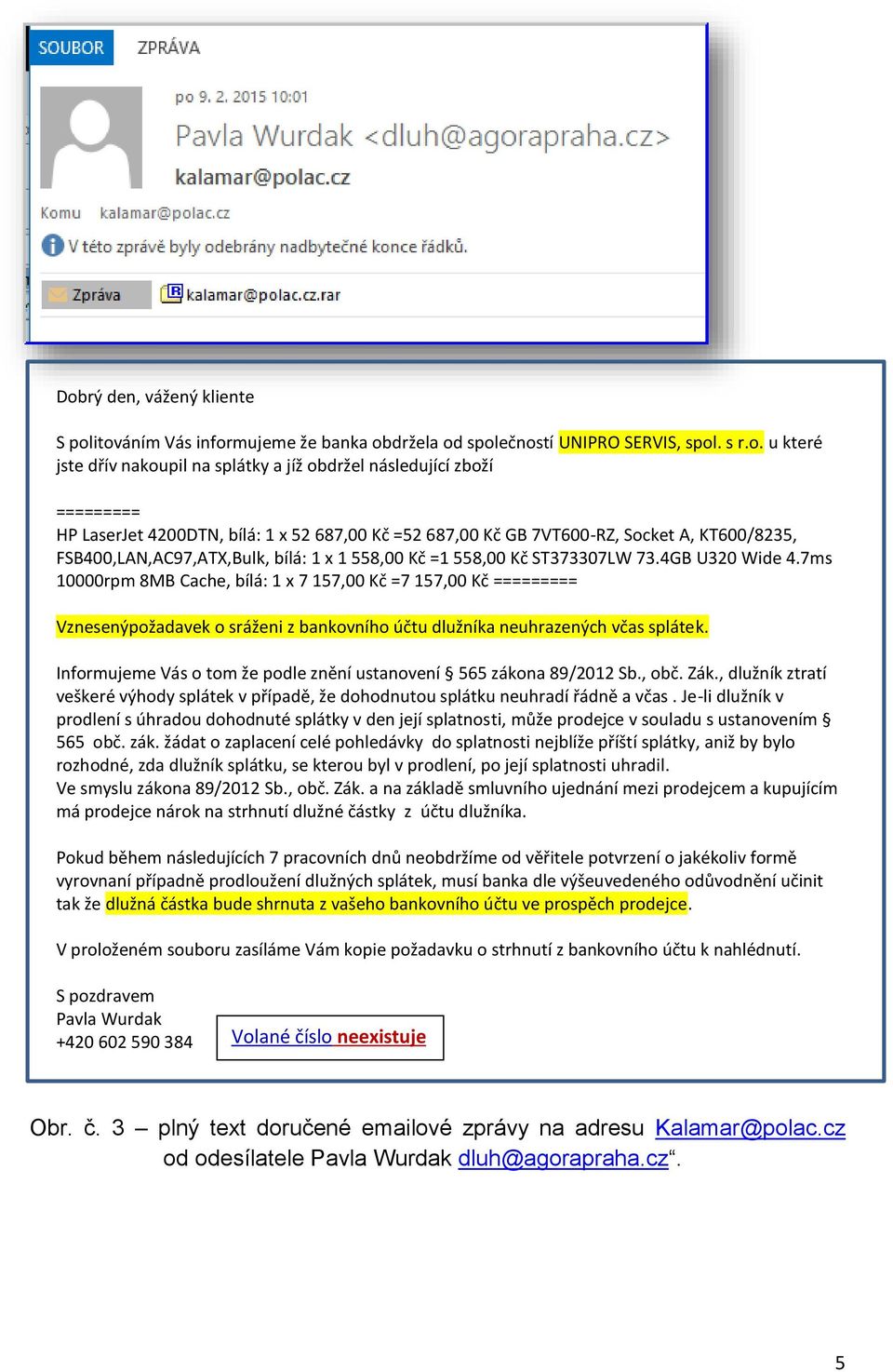 7ms 10000rpm 8MB Cache, bílá: 1 x 7 157,00 Kč =7 157,00 Kč ========= Vznesenýpožadavek o sráženi z bankovního účtu dlužníka neuhrazených včas splátek.