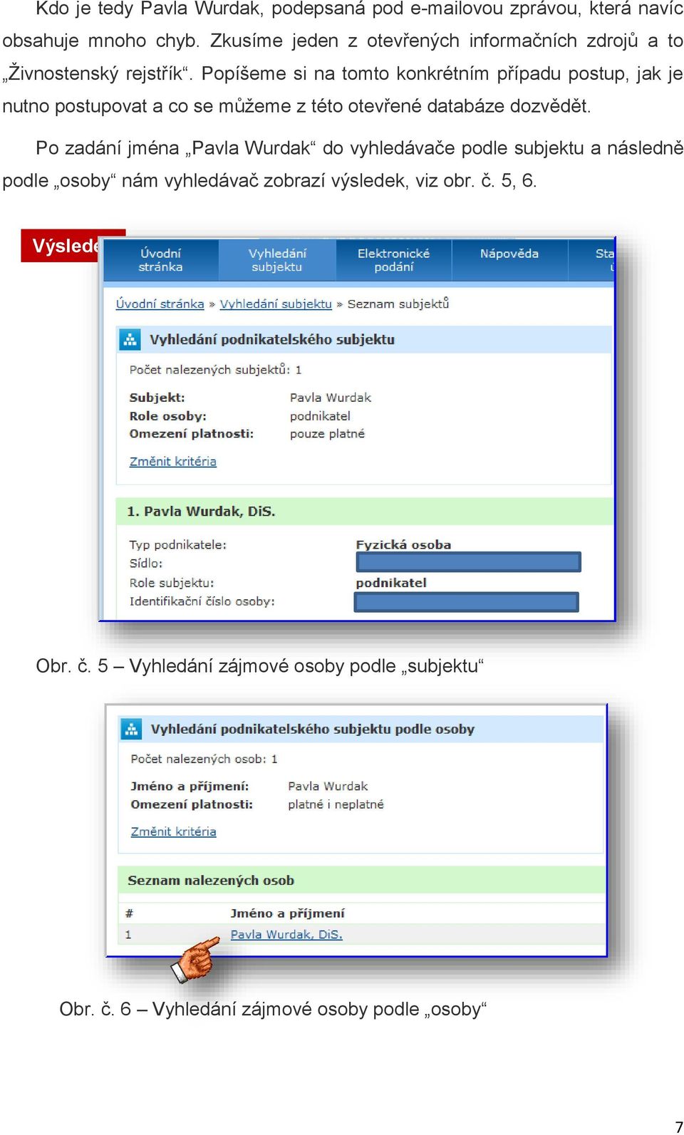 Popíšeme si na tomto konkrétním případu postup, jak je nutno postupovat a co se můžeme z této otevřené databáze dozvědět.