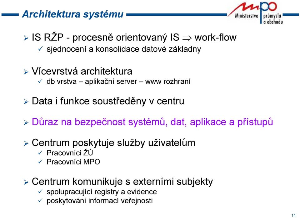 bezpečnost systémů, dat, aplikace a přístupů Centrum poskytuje služby uživatelům Pracovníci ŽÚ Pracovníci