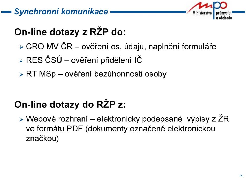 bezúhonnosti osoby On-line dotazy do RŽP z: Webové rozhraní elektronicky