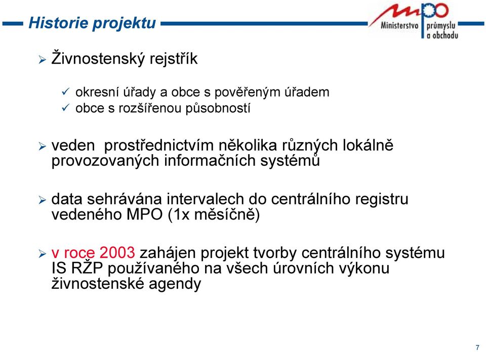 systémů data sehrávána intervalech do centrálního registru vedeného MPO (1x měsíčně) v roce 2003