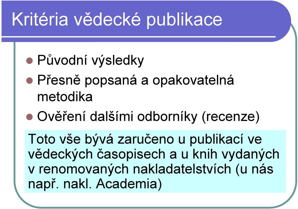 vše bývá zaručeno u publikací ve vědeckých časopisech a u knih