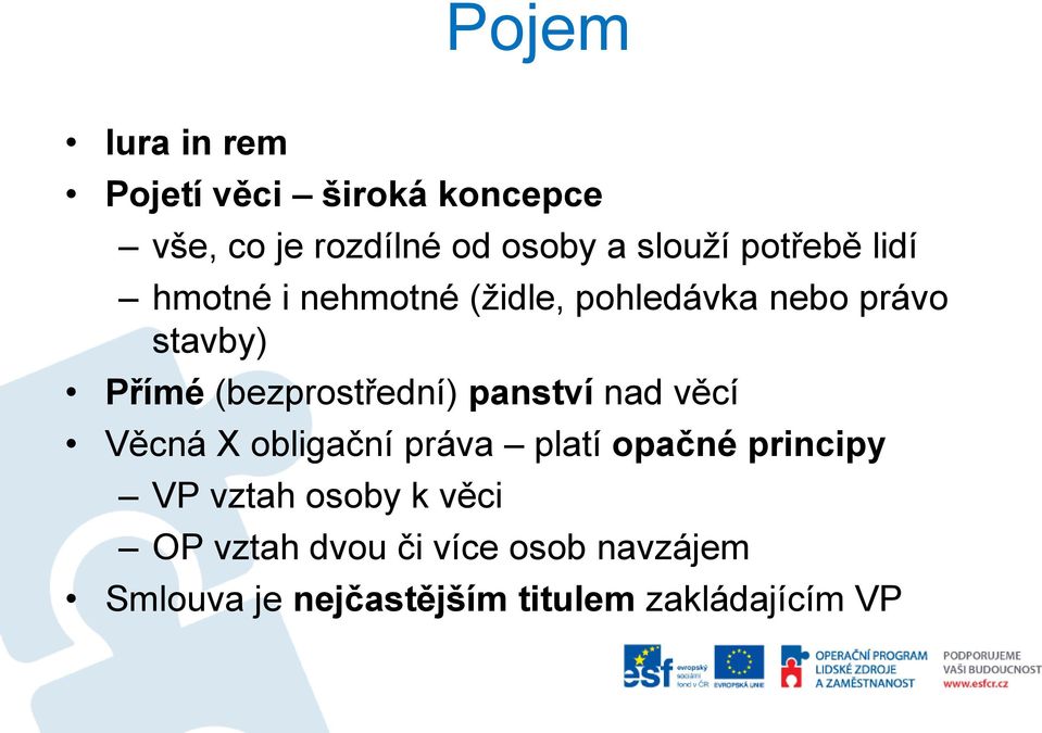 (bezprostřední) panství nad věcí Věcná X obligační práva platí opačné principy VP