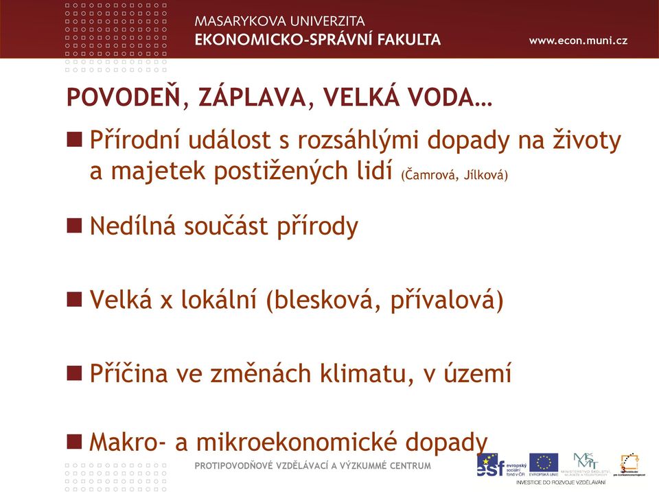 Nedílná součást přírody Velká x lokální (blesková, přívalová)