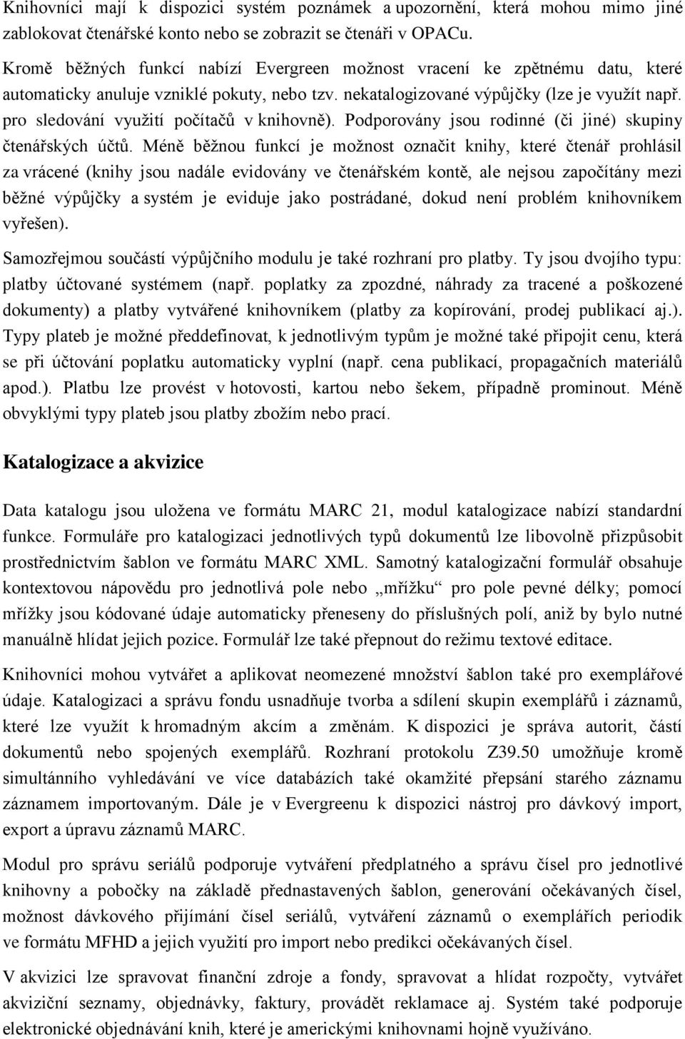 pro sledování využití počítačů v knihovně). Podporovány jsou rodinné (či jiné) skupiny čtenářských účtů.