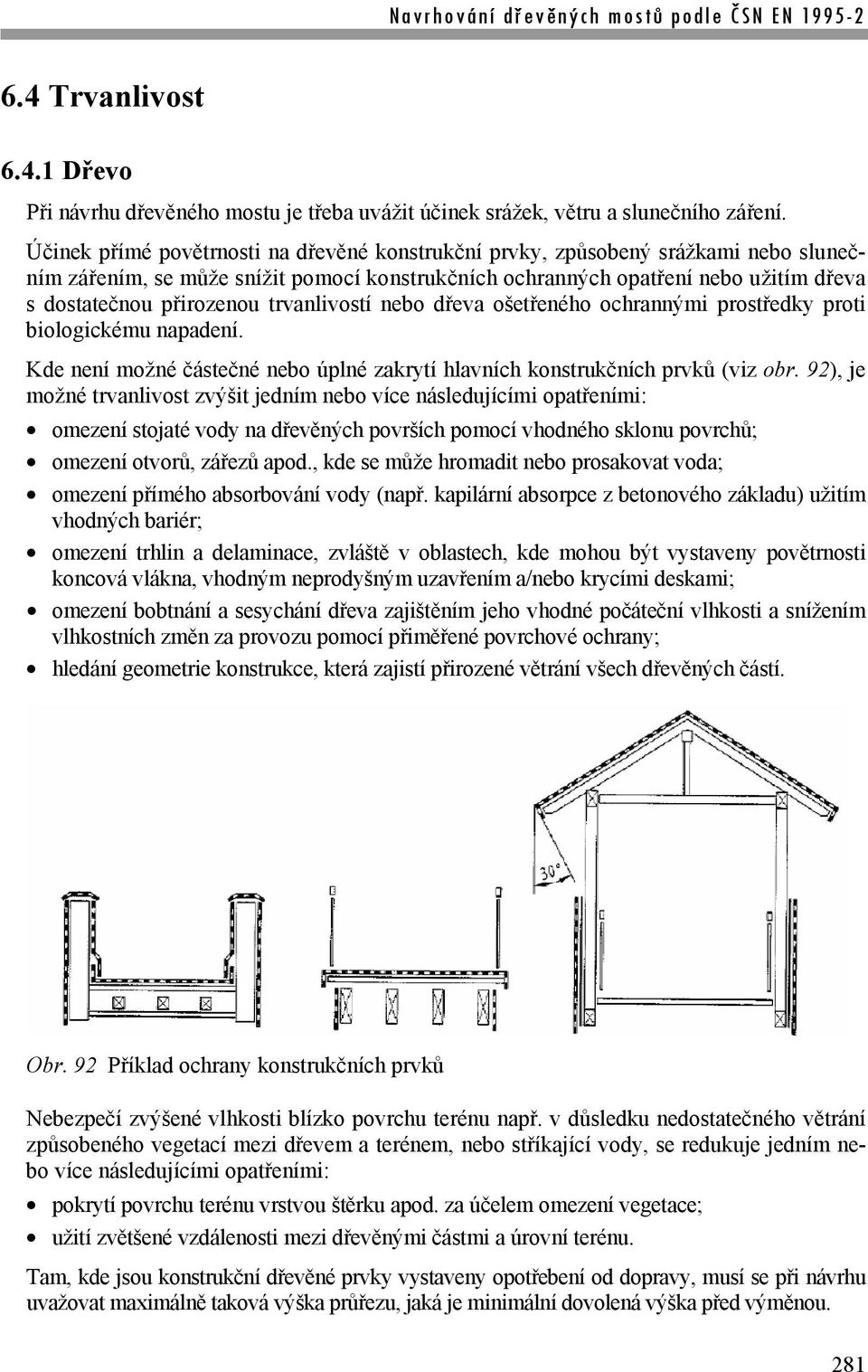 trvanlivostí nebo dřeva ošetřeného ochrannými prostředky proti biologickému napadení. Kde není možné částečné nebo úplné zakrytí hlavních konstrukčních prvků (viz obr.