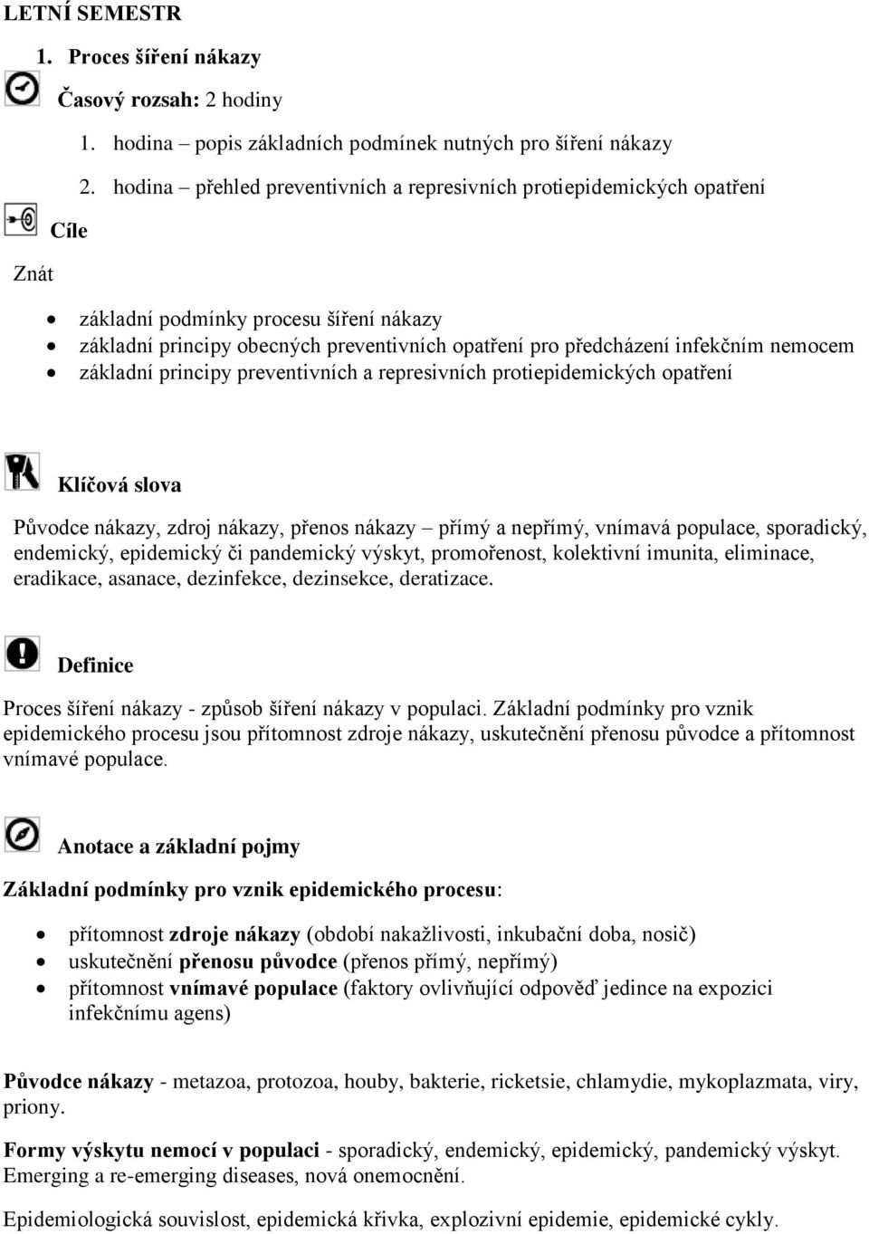nemocem základní principy preventivních a represivních protiepidemických opatření Klíčová slova Původce nákazy, zdroj nákazy, přenos nákazy přímý a nepřímý, vnímavá populace, sporadický, endemický,