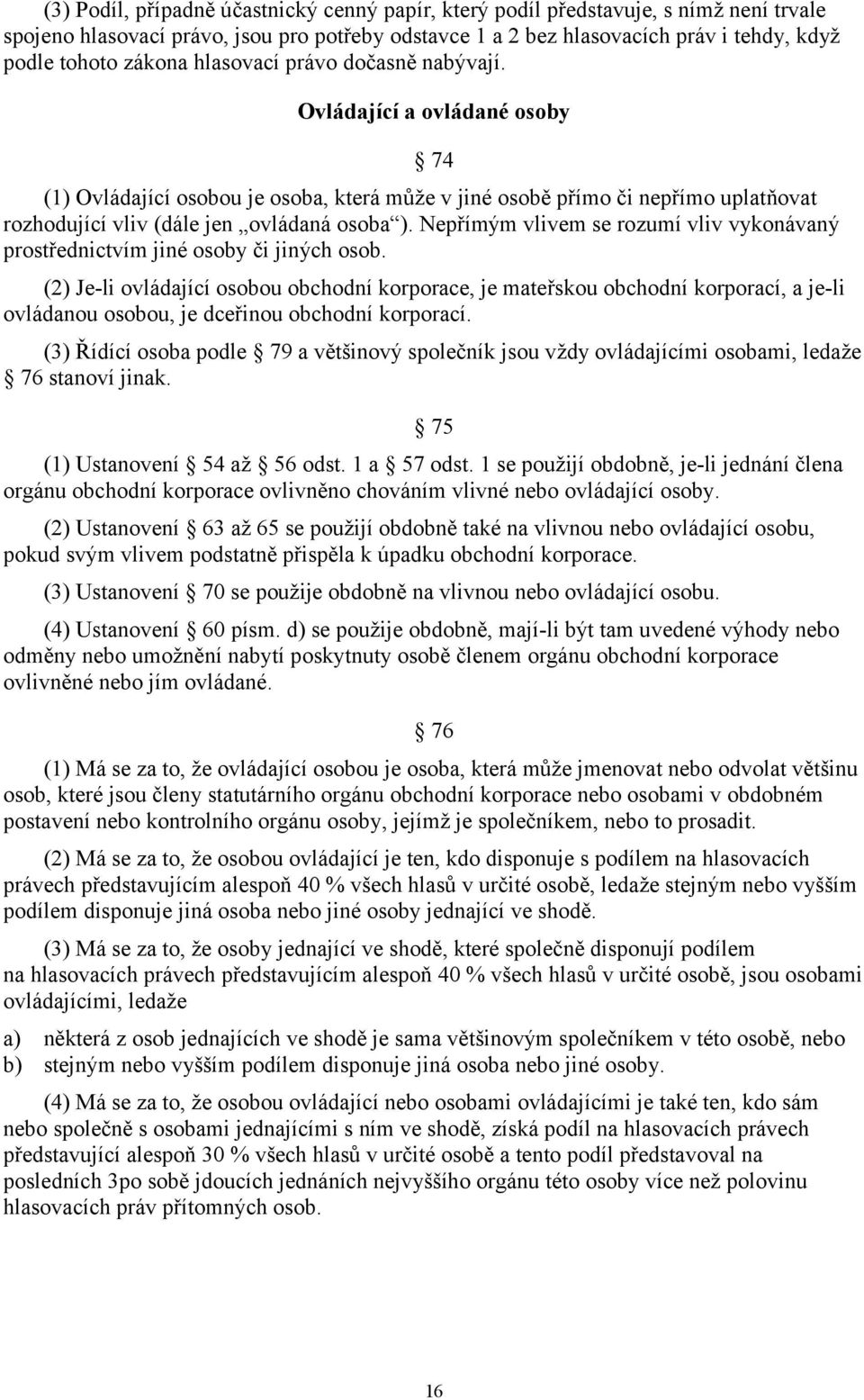 Nepřímým vlivem se rozumí vliv vykonávaný prostřednictvím jiné osoby či jiných osob.