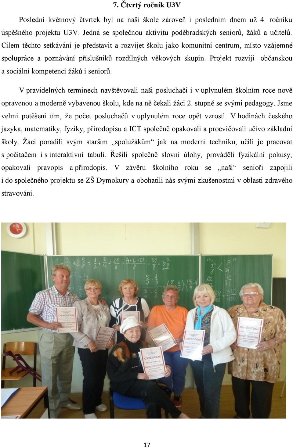 Projekt rozvíjí občanskou a sociální kompetenci žáků i seniorů.