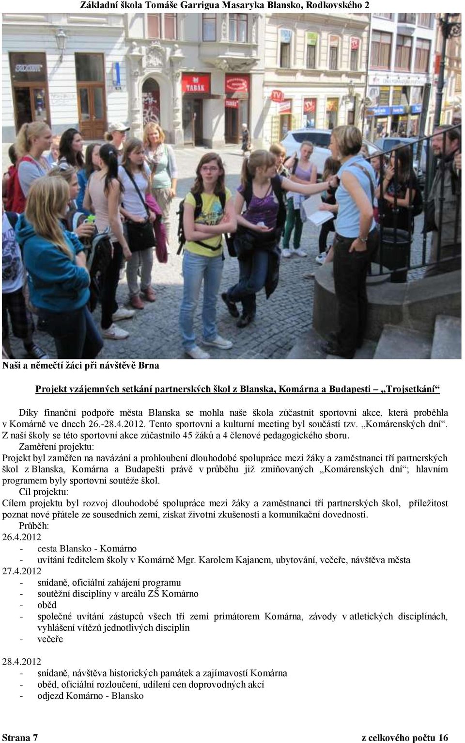 Z naší školy se této sportovní akce zúčastnilo 45 žáků a 4 členové pedagogického sboru.