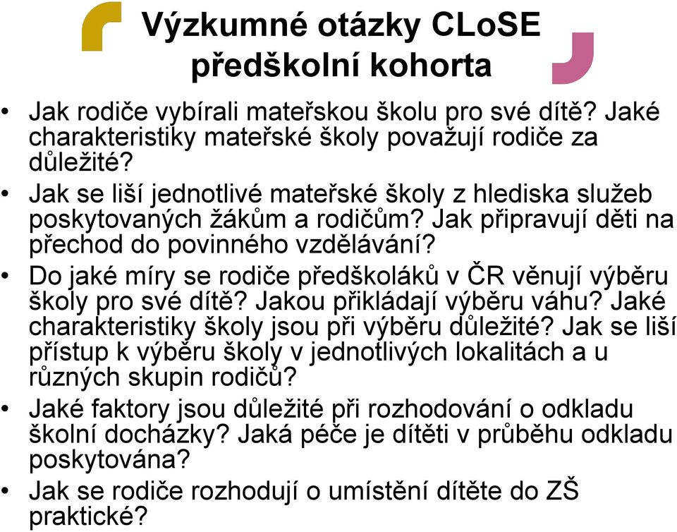 Do jaké míry se rodiče předškoláků v ČR věnují výběru školy pro své dítě? Jakou přikládají výběru váhu? Jaké charakteristiky školy jsou při výběru důležité?