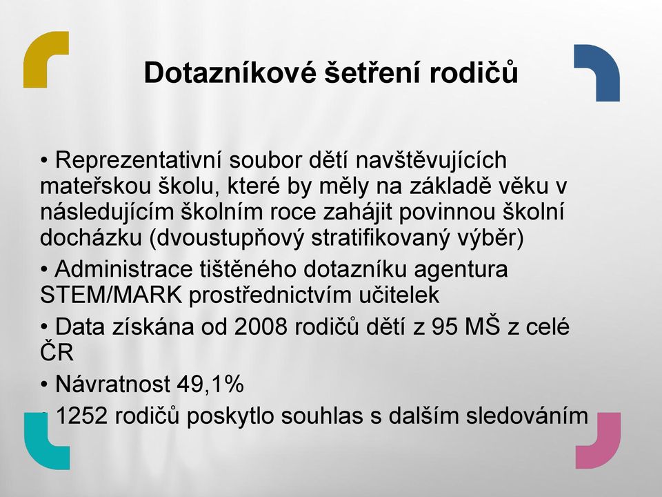 stratifikovaný výběr) Administrace tištěného dotazníku agentura STEM/MARK prostřednictvím učitelek