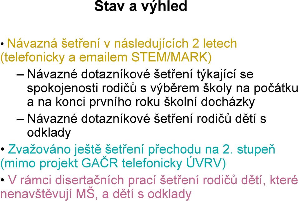 Návazné dotazníkové šetření rodičů dětí s odklady Zvažováno ještě šetření přechodu na 2.