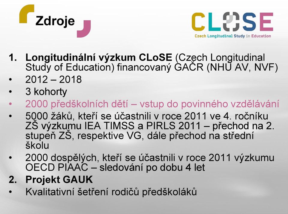 2000 předškolních dětí vstup do povinného vzdělávání 5000 žáků, kteří se účastnili v roce 2011 ve 4.